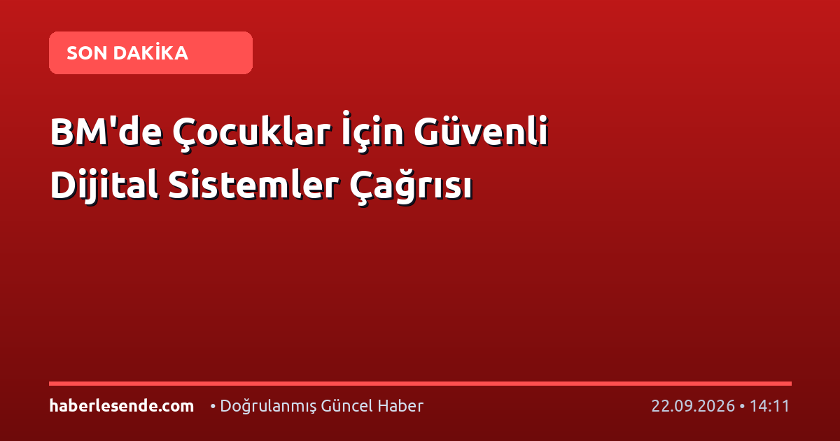 BM'de Çocuklar İçin Güvenli Dijital Sistemler Çağrısı