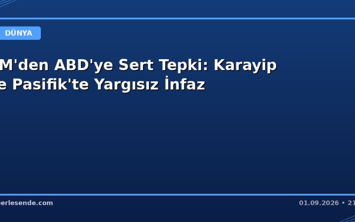 BM'den ABD'ye Sert Tepki: Karayip ve Pasifik'te Yargısız İnfaz