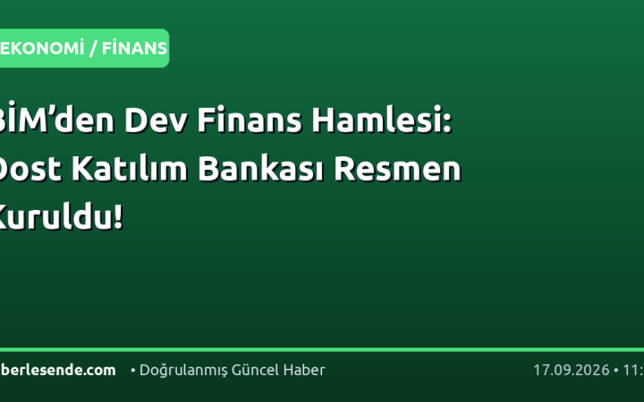 BİM’den Dev Finans Hamlesi: Dost Katılım Bankası Resmen Kuruldu!