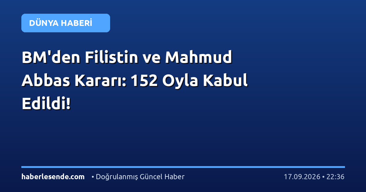 BM'den Filistin ve Mahmud Abbas Kararı: 152 Oyla Kabul Edildi!