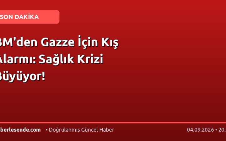 BM'den Gazze İçin Kış Alarmı: Sağlık Krizi Büyüyor!