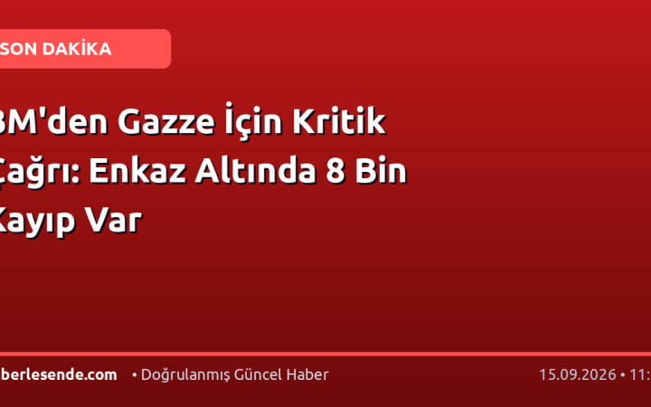BM'den Gazze İçin Kritik Çağrı: Enkaz Altında 8 Bin Kayıp Var