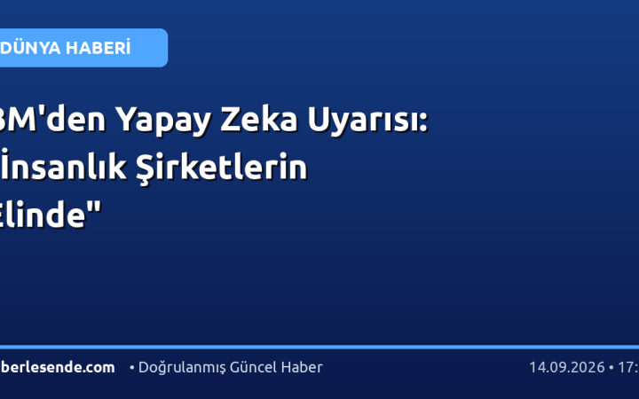 BM'den Yapay Zeka Uyarısı: "İnsanlık Şirketlerin Elinde"
