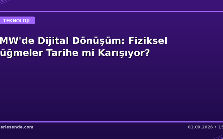 BMW'de Dijital Dönüşüm: Fiziksel Düğmeler Tarihe mi Karışıyor?