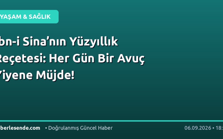 İbn-i Sina’nın Yüzyıllık Reçetesi: Her Gün Bir Avuç Yiyene Müjde!