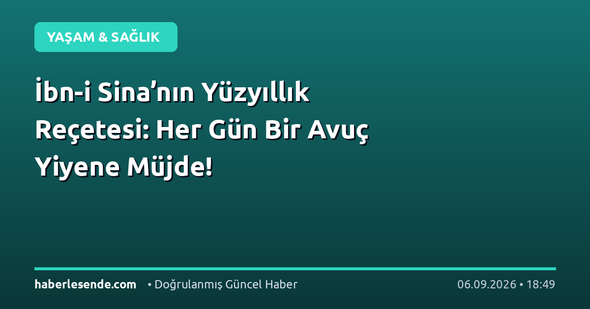 İbn-i Sina’nın Yüzyıllık Reçetesi: Her Gün Bir Avuç Yiyene Müjde!