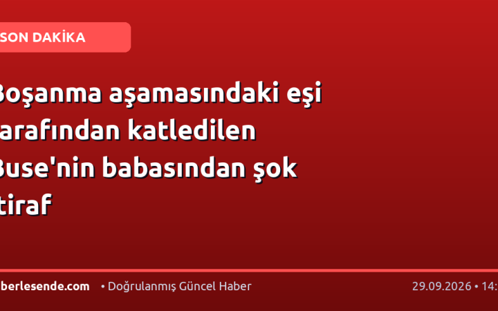 Boşanma aşamasındaki eşi tarafından katledilen Buse'nin babasından şok itiraf