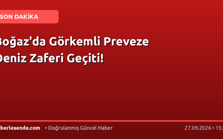 Boğaz'da Görkemli Preveze Deniz Zaferi Geçiti!