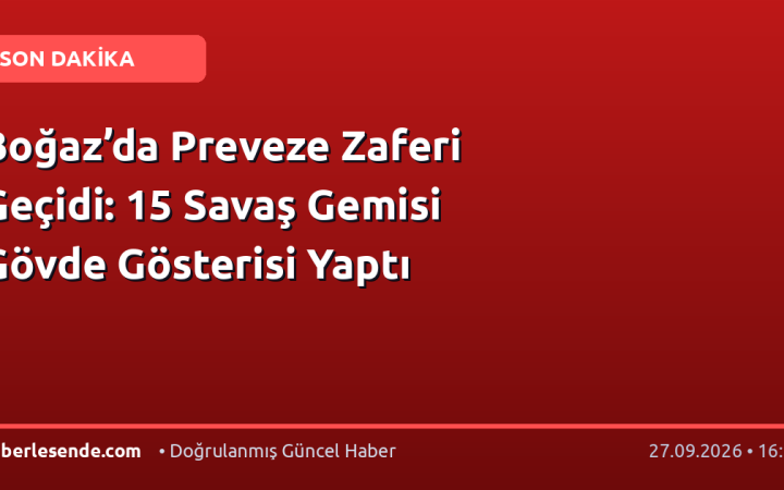Boğaz’da Preveze Zaferi Geçidi: 15 Savaş Gemisi Gövde Gösterisi Yaptı