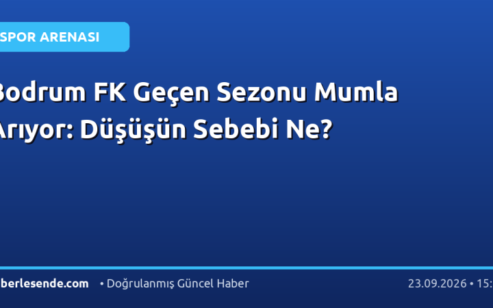 Bodrum FK Geçen Sezonu Mumla Arıyor: Düşüşün Sebebi Ne?