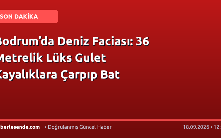 Bodrum’da Deniz Faciası: 36 Metrelik Lüks Gulet Kayalıklara Çarpıp Bat