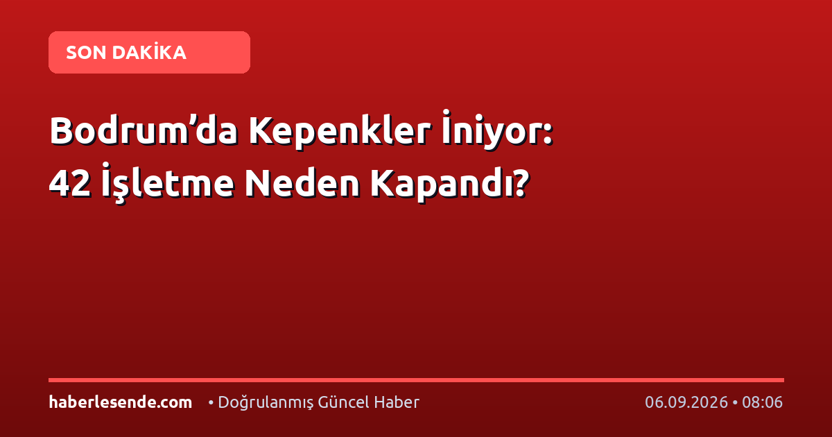 Bodrum’da Kepenkler İniyor: 42 İşletme Neden Kapandı?
