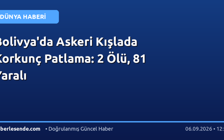Bolivya'da Askeri Kışlada Korkunç Patlama: 2 Ölü, 81 Yaralı
