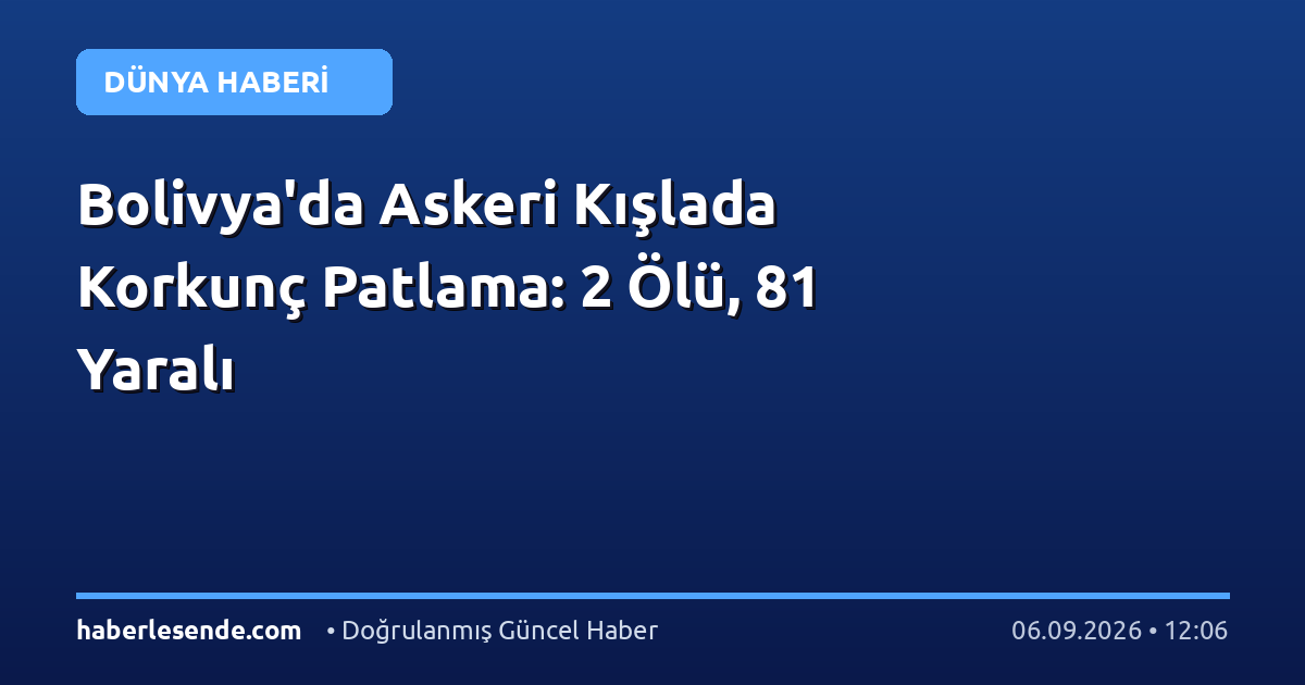 Bolivya'da Askeri Kışlada Korkunç Patlama: 2 Ölü, 81 Yaralı