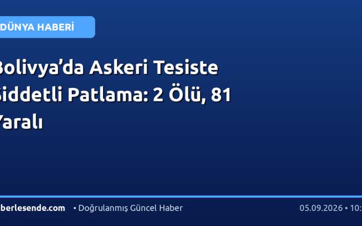 Bolivya’da Askeri Tesiste Şiddetli Patlama: 2 Ölü, 81 Yaralı