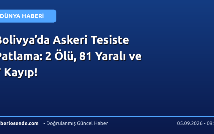 Bolivya’da Askeri Tesiste Patlama: 2 Ölü, 81 Yaralı ve 7 Kayıp!