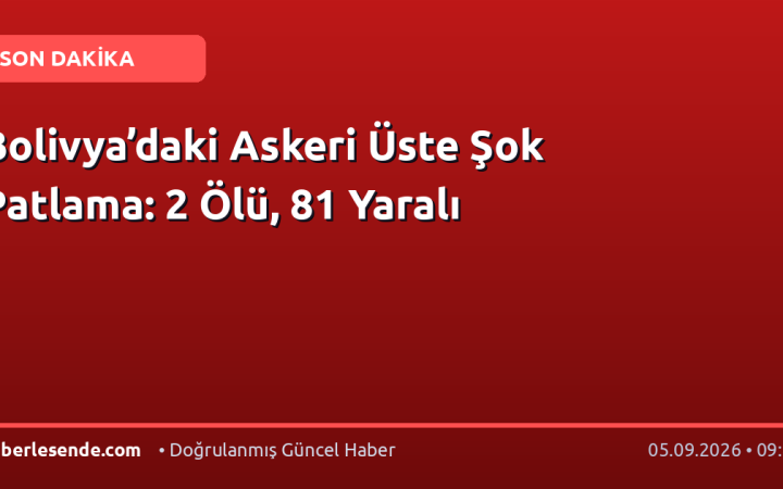 Bolivya’daki Askeri Üste Şok Patlama: 2 Ölü, 81 Yaralı