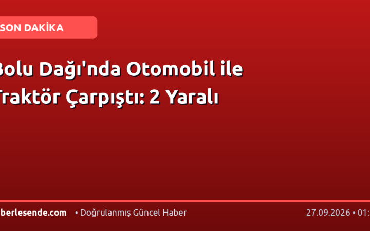 Bolu Dağı'nda Otomobil ile Traktör Çarpıştı: 2 Yaralı