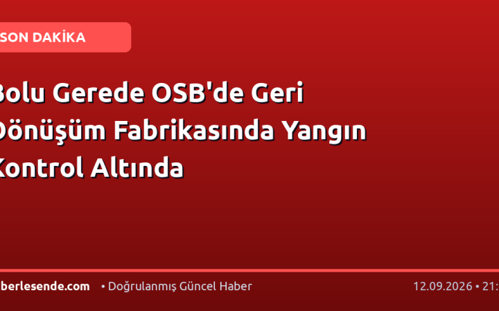 Bolu Gerede OSB'de Geri Dönüşüm Fabrikasında Yangın Kontrol Altında