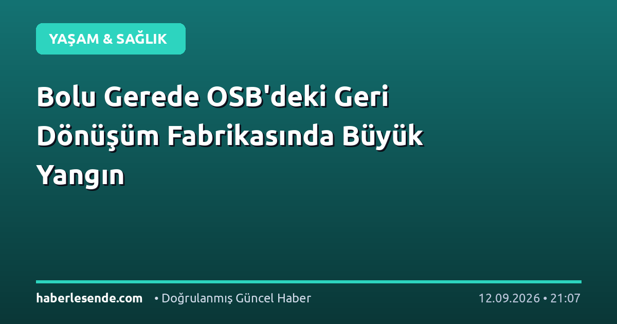 Bolu Gerede OSB'deki Geri Dönüşüm Fabrikasında Büyük Yangın