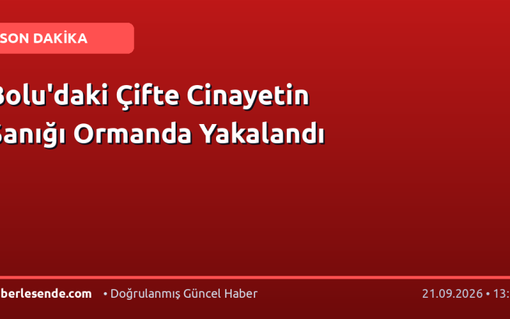 Bolu'daki Çifte Cinayetin Sanığı Ormanda Yakalandı