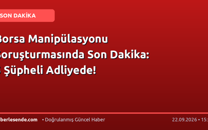 Borsa Manipülasyonu Soruşturmasında Son Dakika: 5 Şüpheli Adliyede!