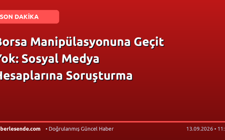 Borsa Manipülasyonuna Geçit Yok: Sosyal Medya Hesaplarına Soruşturma