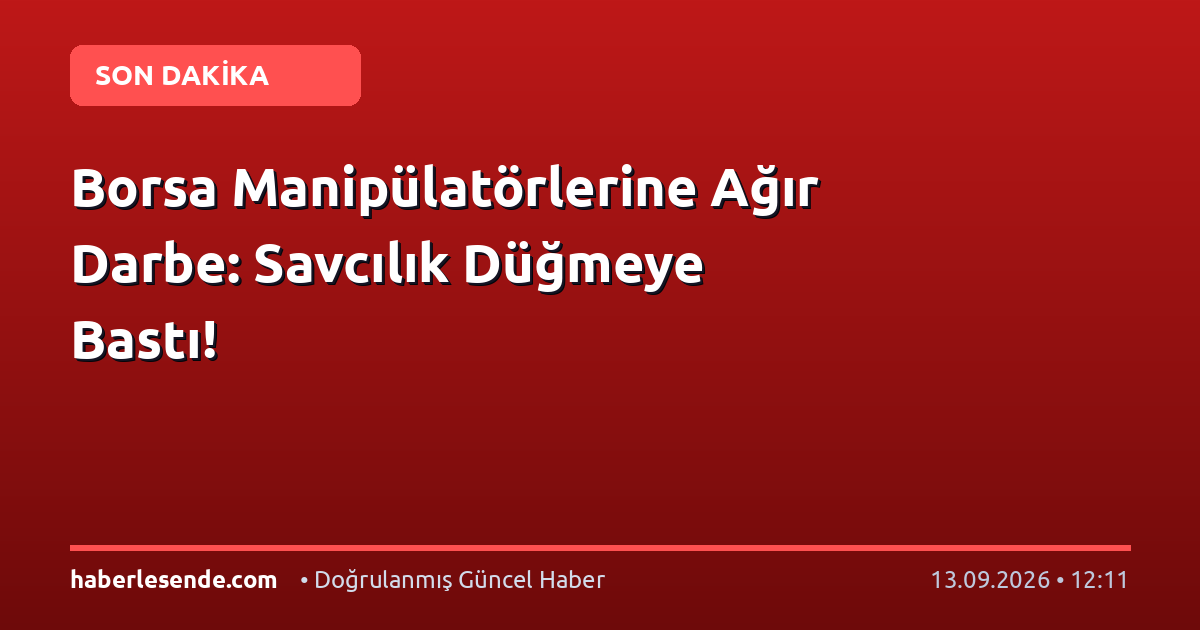Borsa Manipülatörlerine Ağır Darbe: Savcılık Düğmeye Bastı!