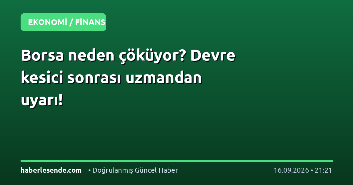 Borsa neden çöküyor? Devre kesici sonrası uzmandan uyarı!