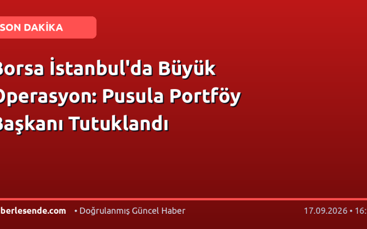Borsa İstanbul'da Büyük Operasyon: Pusula Portföy Başkanı Tutuklandı