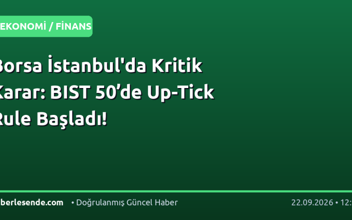 Borsa İstanbul'da Kritik Karar: BIST 50’de Up-Tick Rule Başladı!