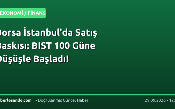 Borsa İstanbul'da Satış Baskısı: BIST 100 Güne Düşüşle Başladı!