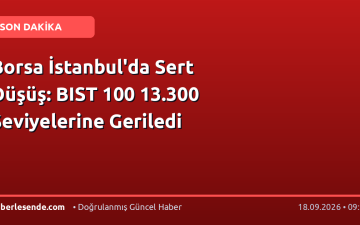 Borsa İstanbul'da Sert Düşüş: BIST 100 13.300 Seviyelerine Geriledi