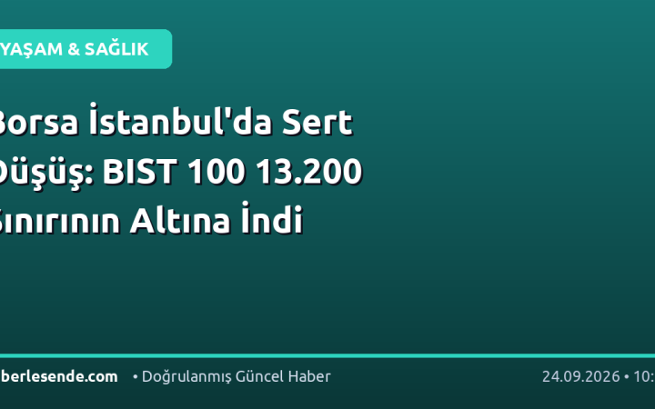 Borsa İstanbul'da Sert Düşüş: BIST 100 13.200 Sınırının Altına İndi