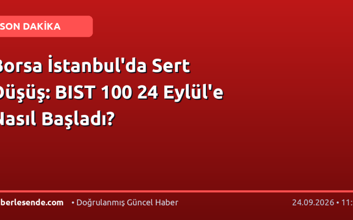 Borsa İstanbul'da Sert Düşüş: BIST 100 24 Eylül'e Nasıl Başladı?