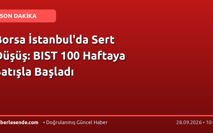 Borsa İstanbul'da Sert Düşüş: BIST 100 Haftaya Satışla Başladı
