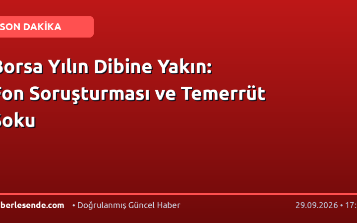 Borsa Yılın Dibine Yakın: Fon Soruşturması ve Temerrüt Şoku
