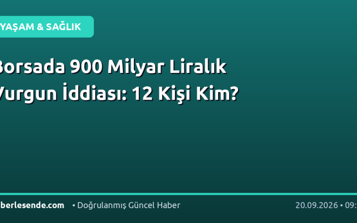 Borsada 900 Milyar Liralık Vurgun İddiası: 12 Kişi Kim?