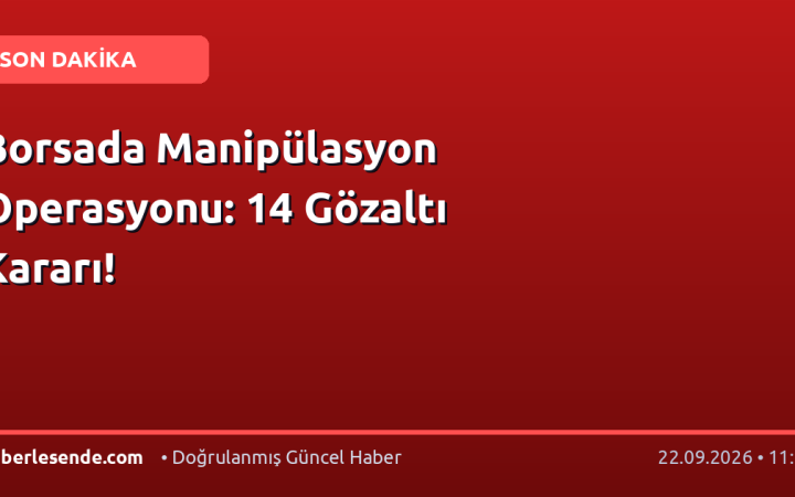 Borsada Manipülasyon Operasyonu: 14 Gözaltı Kararı!