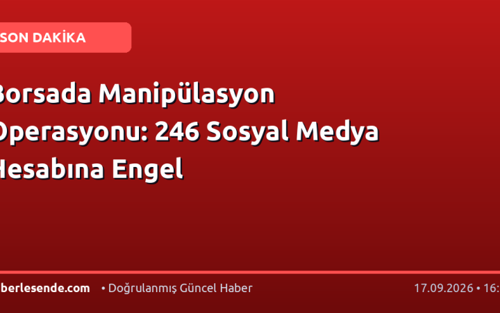 Borsada Manipülasyon Operasyonu: 246 Sosyal Medya Hesabına Engel