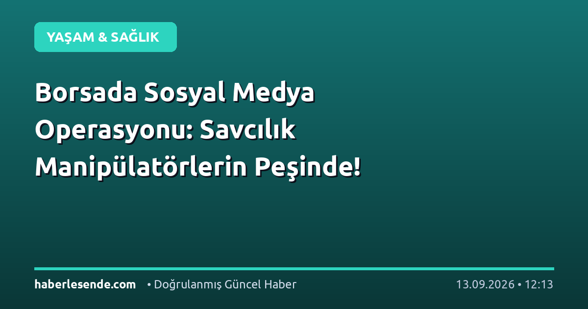 Borsada Sosyal Medya Operasyonu: Savcılık Manipülatörlerin Peşinde!