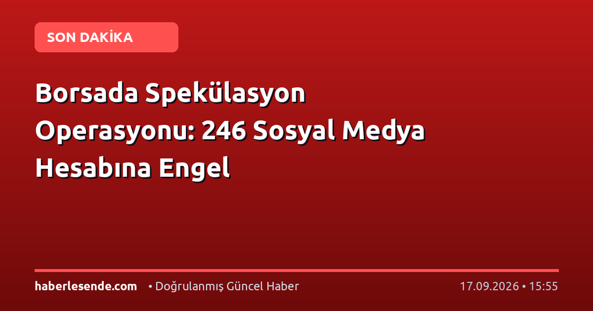 Borsada Spekülasyon Operasyonu: 246 Sosyal Medya Hesabına Engel