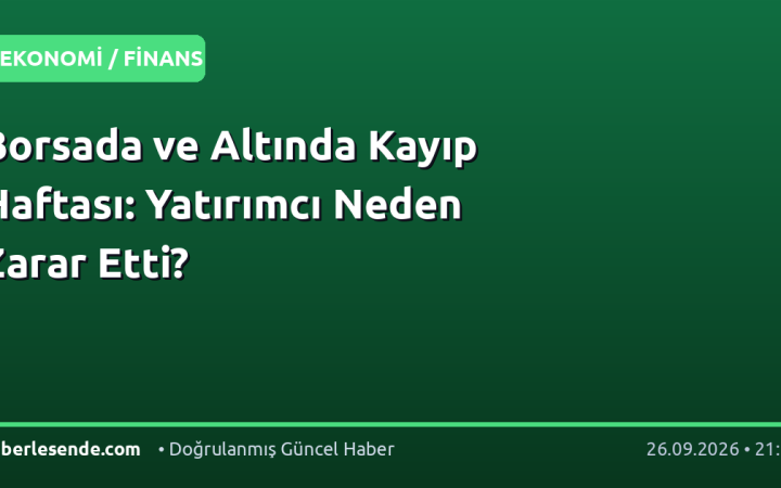 Borsada ve Altında Kayıp Haftası: Yatırımcı Neden Zarar Etti?