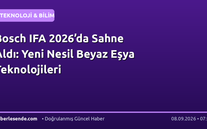 Bosch IFA 2026’da Sahne Aldı: Yeni Nesil Beyaz Eşya Teknolojileri