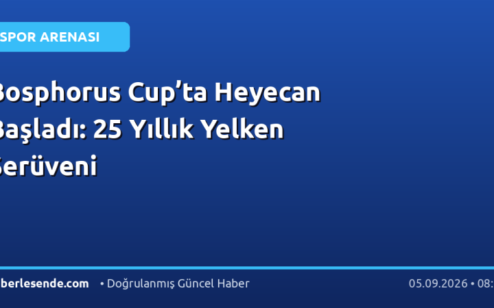 Bosphorus Cup’ta Heyecan Başladı: 25 Yıllık Yelken Serüveni