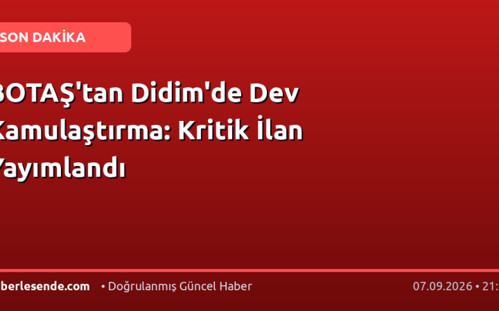 BOTAŞ'tan Didim'de Dev Kamulaştırma: Kritik İlan Yayımlandı