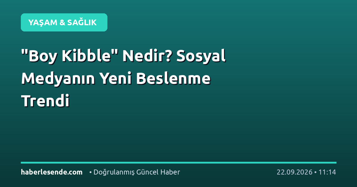"Boy Kibble" Nedir? Sosyal Medyanın Yeni Beslenme Trendi