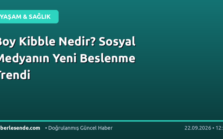 Boy Kibble Nedir? Sosyal Medyanın Yeni Beslenme Trendi