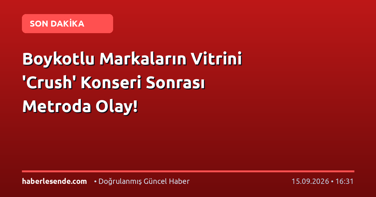 Boykotlu Markaların Vitrini 'Crush' Konseri Sonrası Metroda Olay!