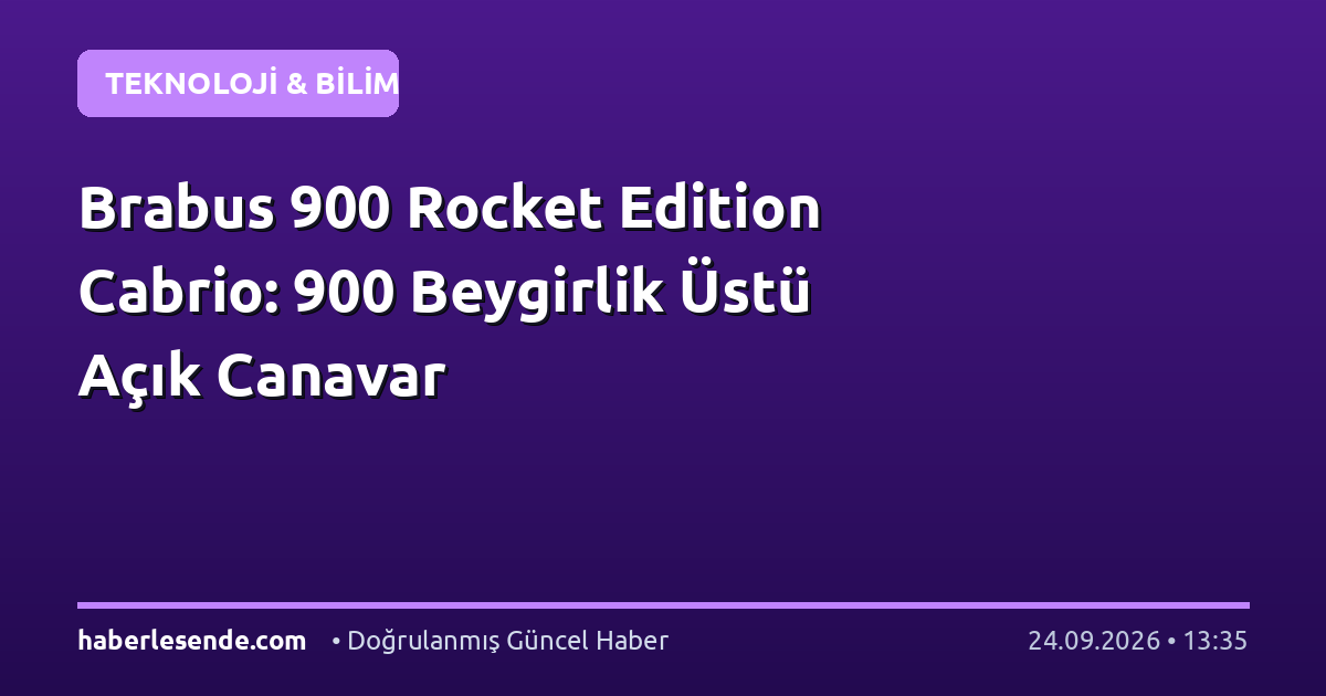 Brabus 900 Rocket Edition Cabrio: 900 Beygirlik Üstü Açık Canavar